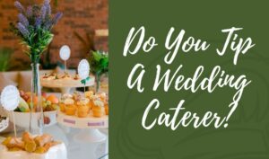 Do You Tip A Wedding Caterer?