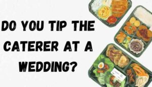 Do You Tip The Caterer At A Wedding?