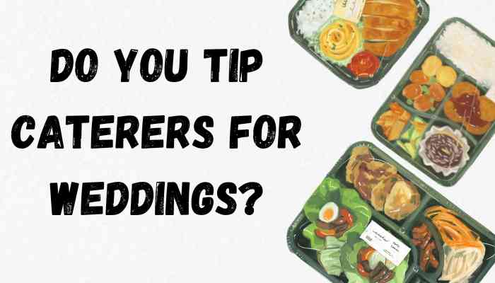 Do You Tip Caterers For Weddings?