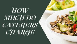 How Much Do Caterers Charge