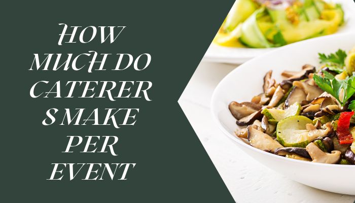 How Much Do Caterers Make Per Event