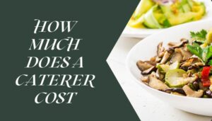 How Much Does A Caterer Cost