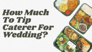 How Much To Tip Caterer For Wedding?