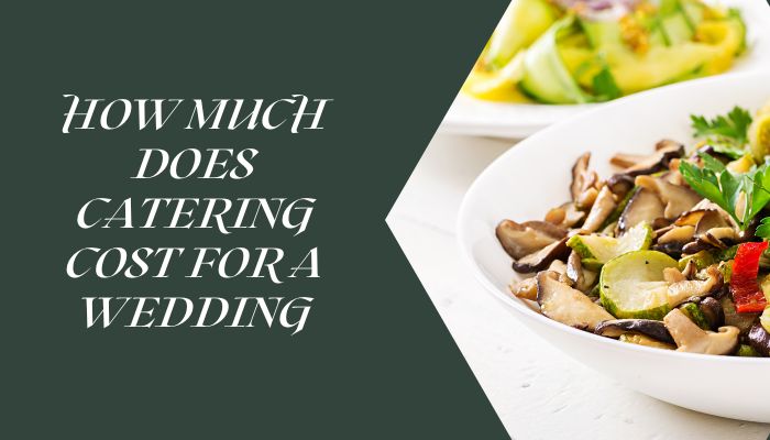 How Much Does Catering Cost For A Wedding