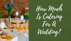 How Much Is Catering For A Wedding?