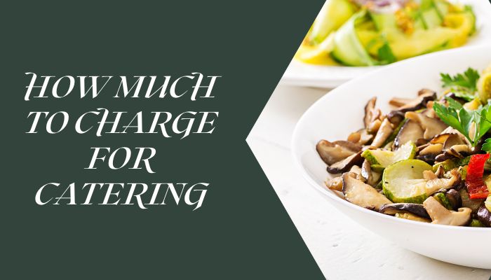How Much To Charge For Catering
