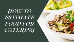 How To Estimate Food For Catering