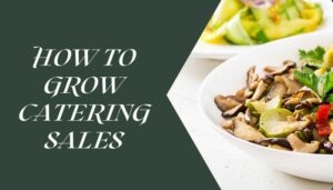 How To Grow Catering Sales