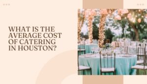 What Is The Average Cost Of Catering In Houston?