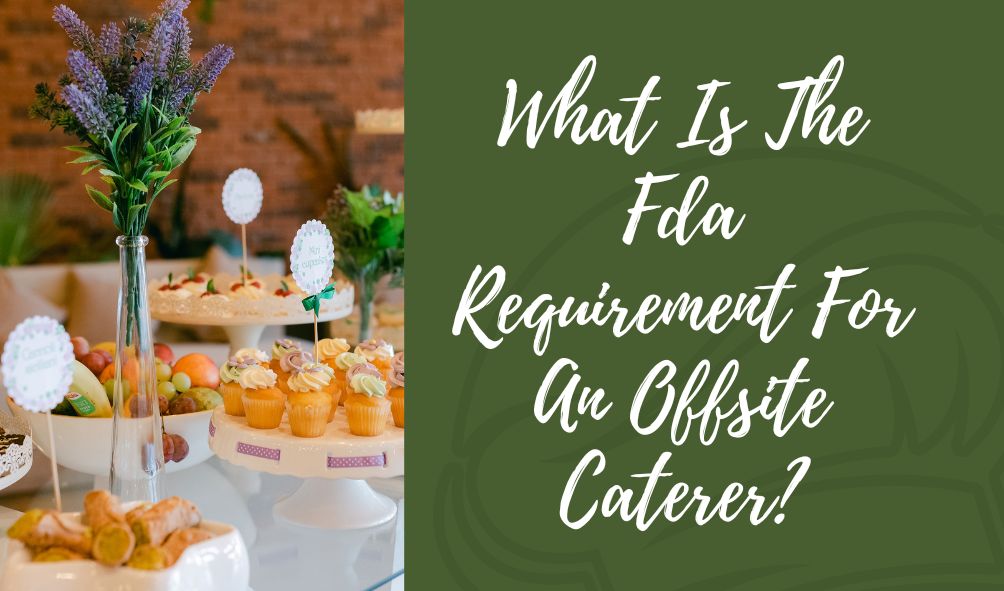 What Is The Fda Requirement For An Offsite Caterer?